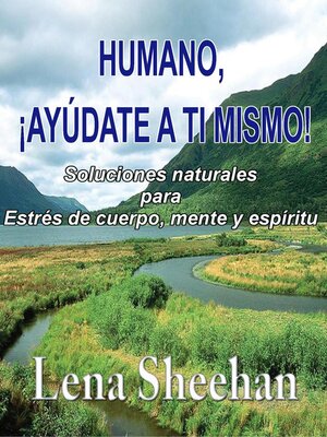 cover image of HUMANO, ¡AYÚDATE a TI MISMO!   Soluciones naturales para Estrés de cuerpo, mente y espíritu